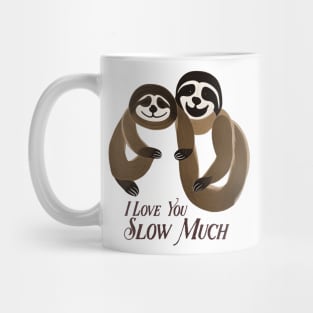 I Love You Slow Much Mug